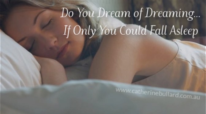Do You Dream Of Dreaming…If Only You Could Fall Sleep?