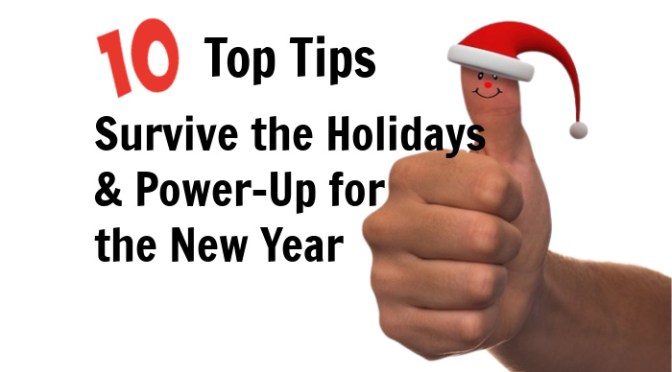 10 Top Tips To Survive The Holiday Season and Start the New Year Powered-Up