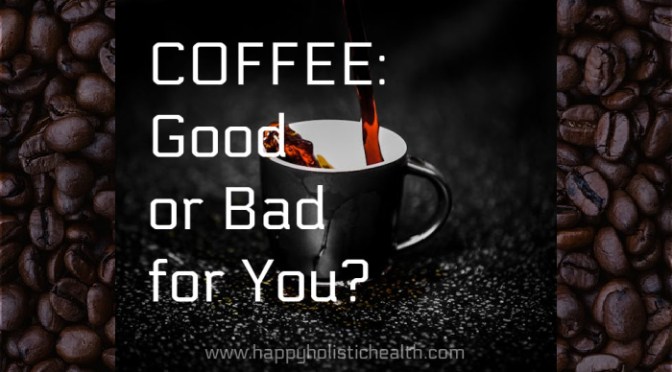 Coffee: Good or Bad for You?